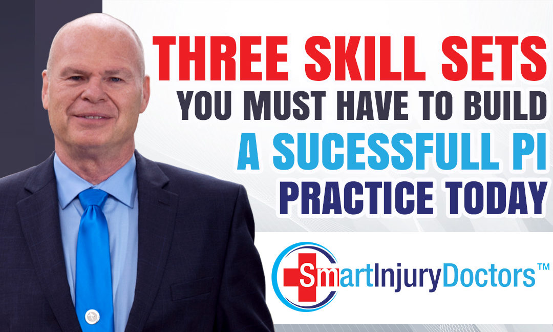 The Three Skill Sets You Must Have to Build a Successful PI Practice Today
